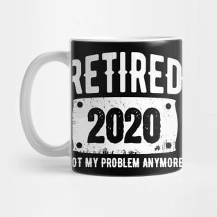 Retired 2020 Not My Problem Anymore Daddy Retirement Gift Mug